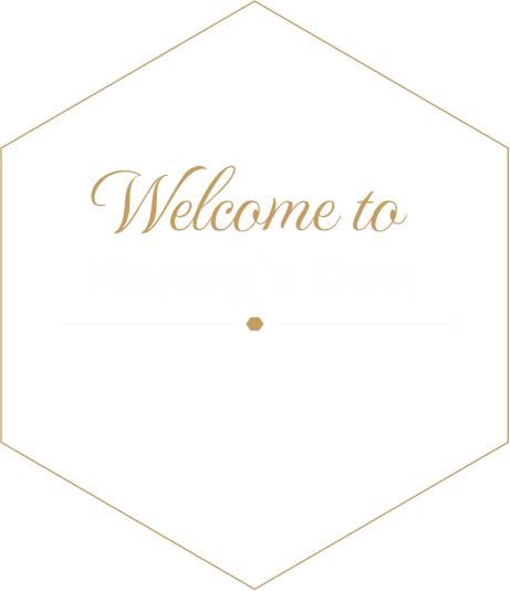 Honey's Den Welcome